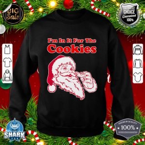 Trendy Christmas Santa I'm In It For The Cookies Premium sweatshirt