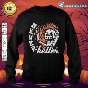 Never Better, Skeleton Halloween Premium sweatshirt