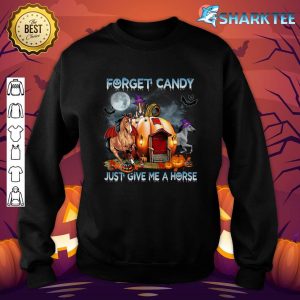 Forget Candy Just Give Me Horses Pumpkin Horse Halloween sweatshirt