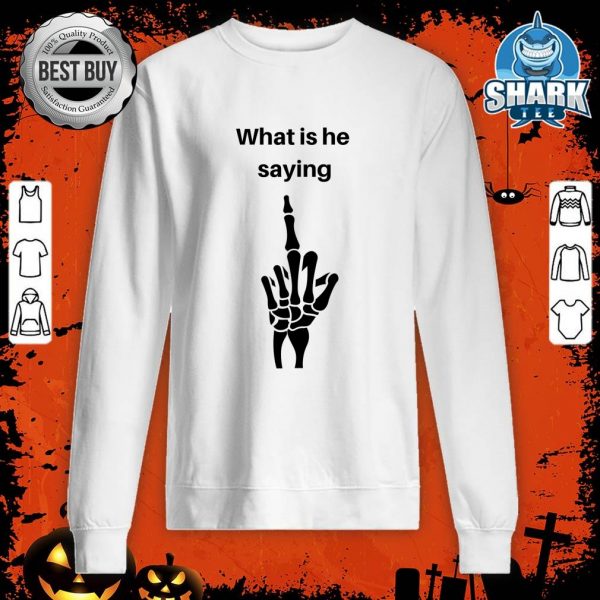Halloween Fun, Skeleton Humor, What Is He Saying sweatshirt