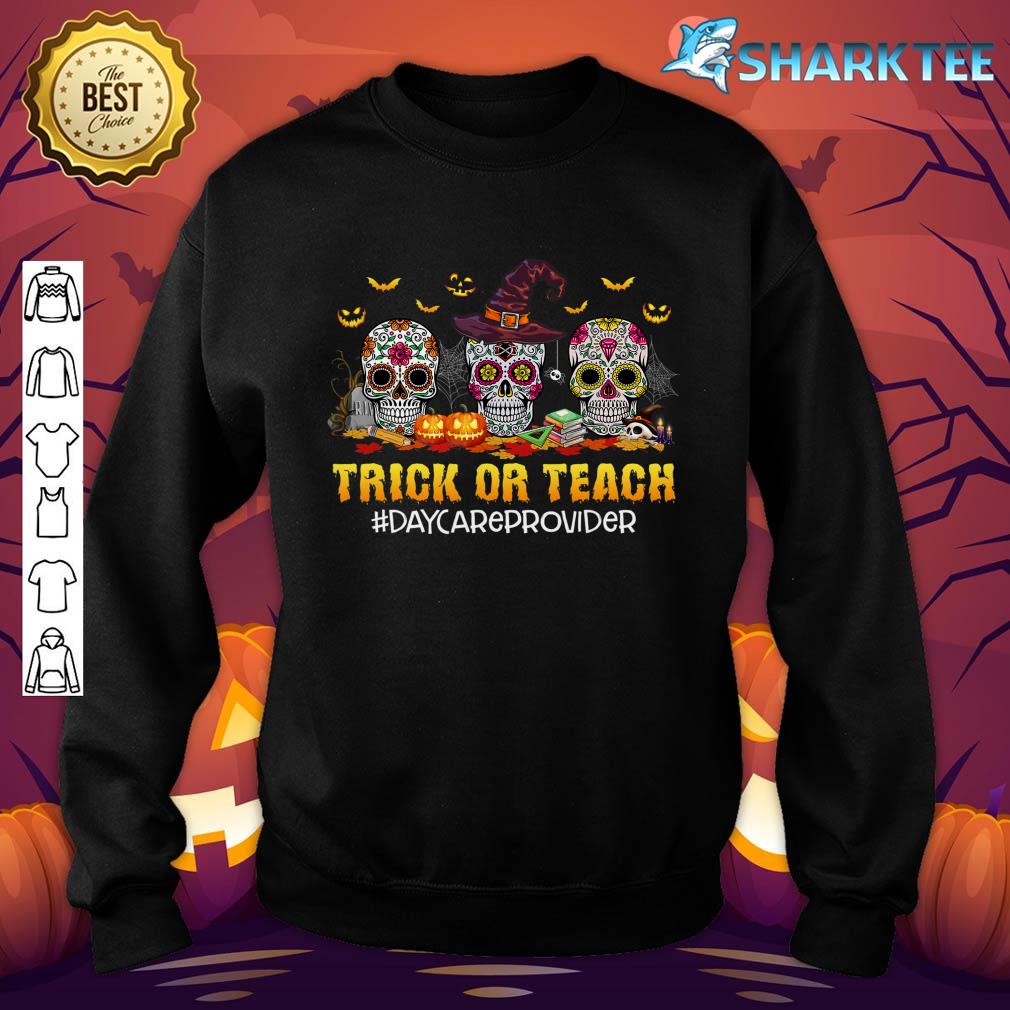 Trick Or Teach Daycare Provider Skulls Halloween Vibes sweatshirt