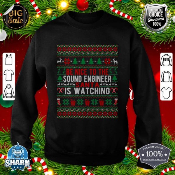 Be Nice To The Sound Engineer Santa Is Watching Christmas sweatshirt