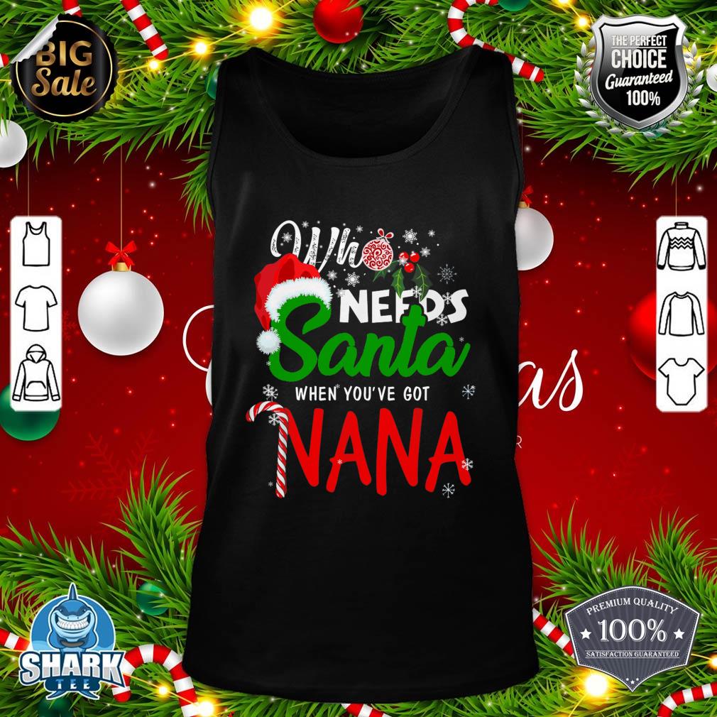 Christmas Who Needs Santa When You've Got Nana Xmas Pajama tank-top