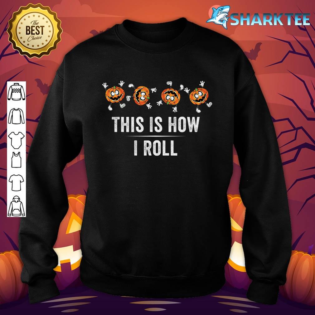 This Is How I Roll Pumpkin Fall Season Thanksgiving Halloween Sweatshirt