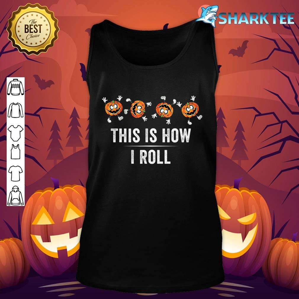 This Is How I Roll Pumpkin Fall Season Thanksgiving Halloween Tank top
