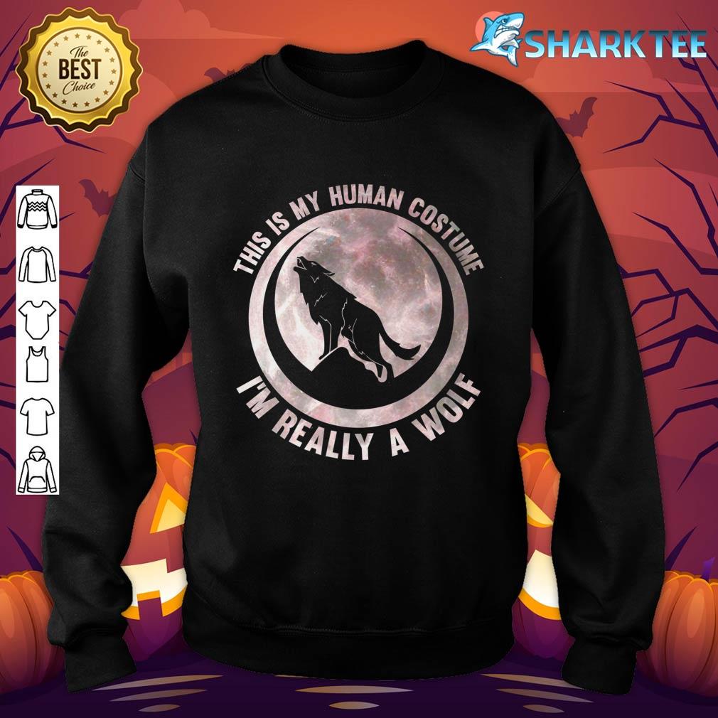 This Is My Human Costume I'm Really a Wolf, Moon Halloween Premium Sweatshirt