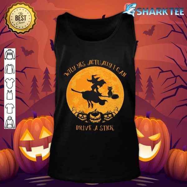 Why Yes Actually I Can Drive A Stick Funny Witch Halloween Tank top