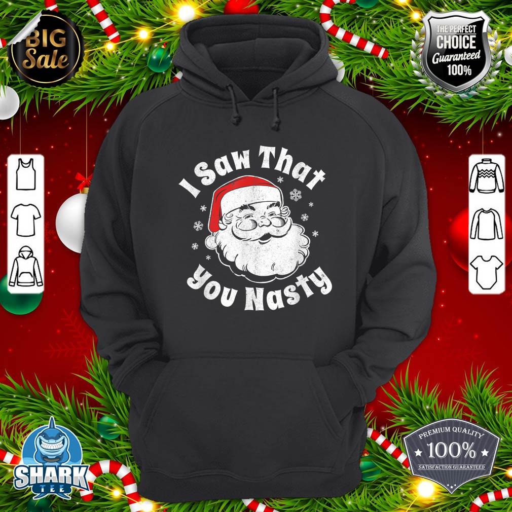 Funny Christmas Santa I Saw That You Nasty Adult Party Gift hoodie