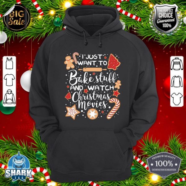 I Just Want To Bake and Watch Christmas Movies hoodie