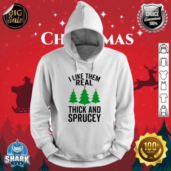 I Like Them Real Thick And Sprucey Funny Christmas Xmas hoodie