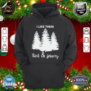 I Like Them Thick Sprucey Funny X-mas Christmas Tree Men hoodie