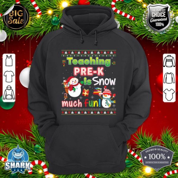 Teaching Pre-K Is Snow Much Fun So Christmas Sweater Ugly hoodie