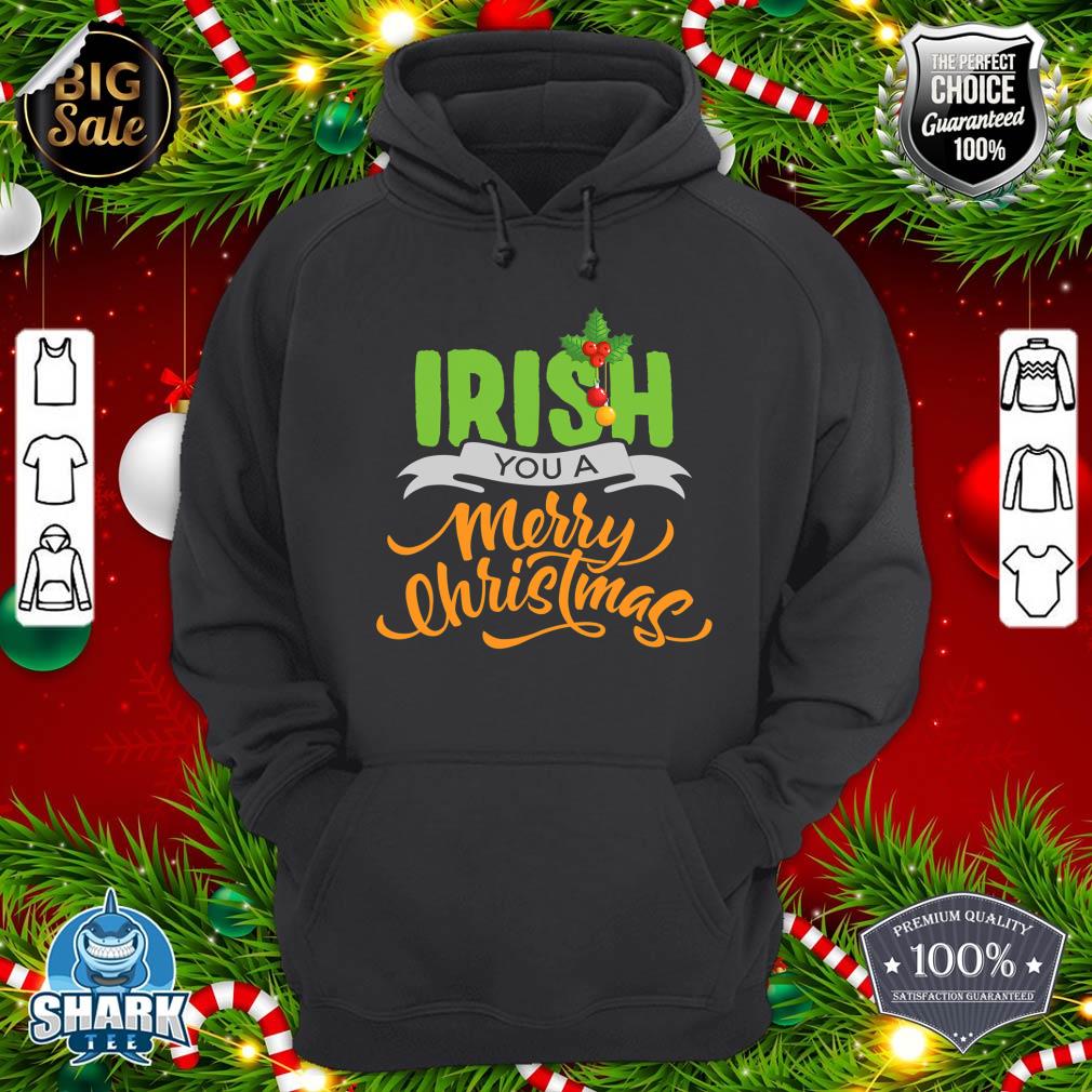 Funny Ireland Christmas Tee Irish You A Merry Christmas hoodie