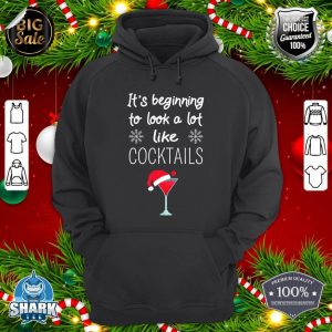 It's Beginning To Look A Lot Like Cocktails Christmas Drink hoodie