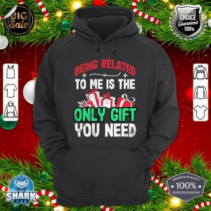 Being Related To Me Is The Only present You Need hoodie