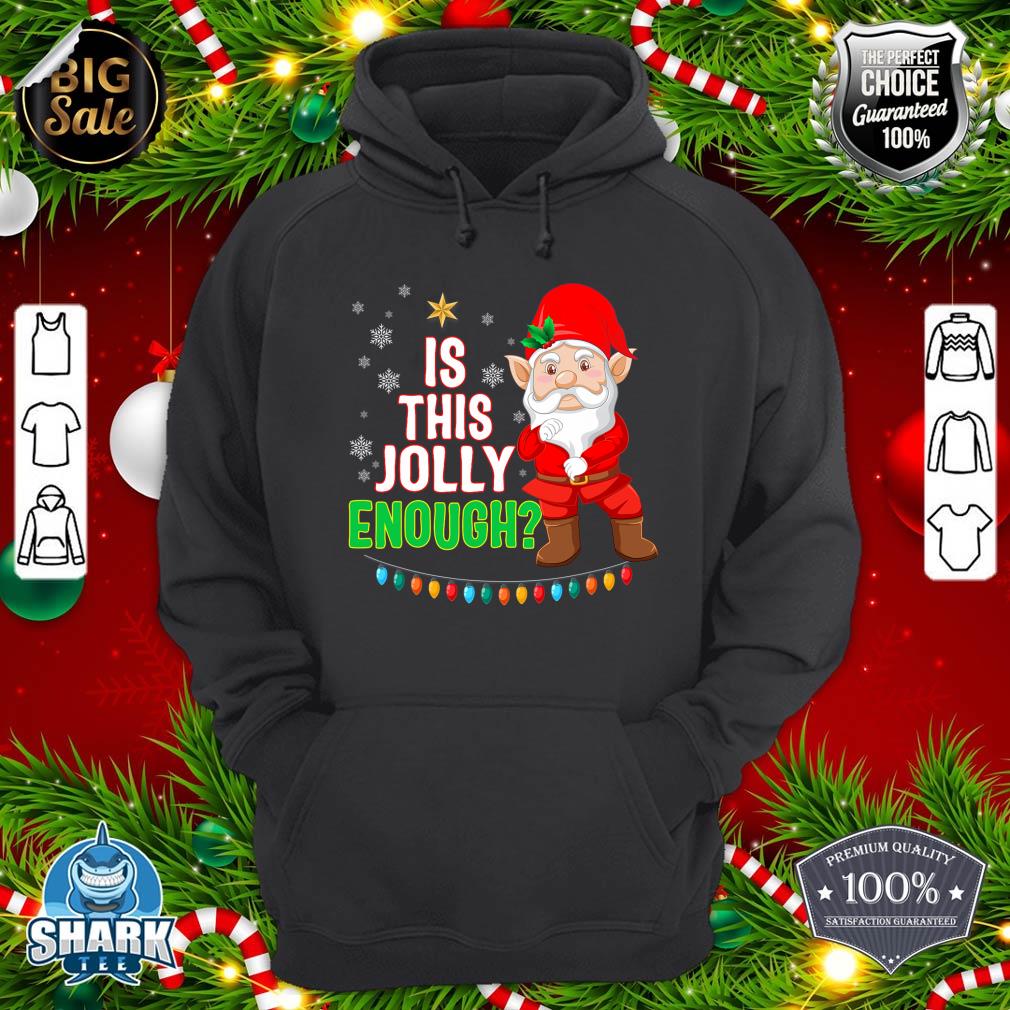 Is This Jolly Enough Christmas Gnome Elf hoodie