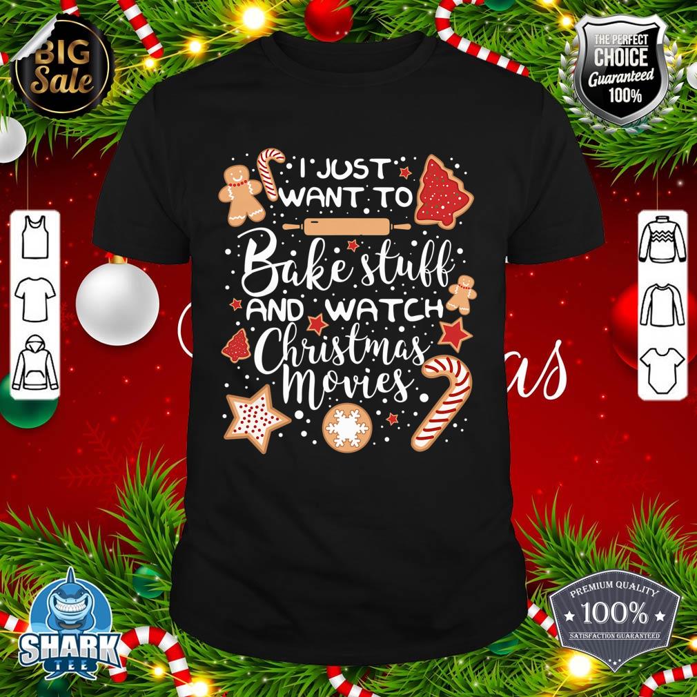 I Just Want To Bake and Watch Christmas Movies shirt
