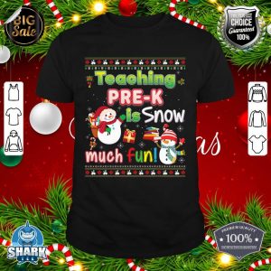 Teaching Pre-K Is Snow Much Fun So Christmas Sweater Ugly shirt