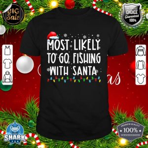 Most Likely To Go Fishing With Santa Fishing Lover Christmas shirt