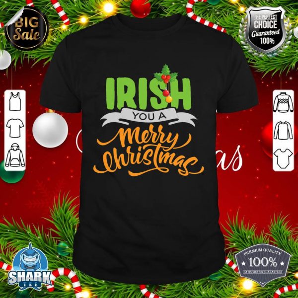 Funny Ireland Christmas Tee Irish You A Merry Christmas shirt