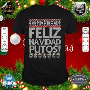 Feliz Navidad Putos Funny Mexican Ugly Xmas Party Gift shirt
