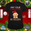 May Your Christmas Be Golden Retriever shirt