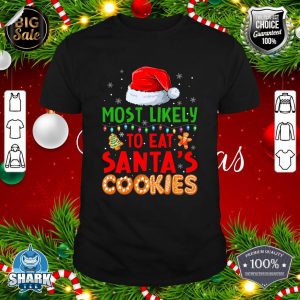Most Likely To Eat Santas Cookies Family Christmas Holiday shirt