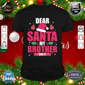 Nice Dear santa my brother did it shirt