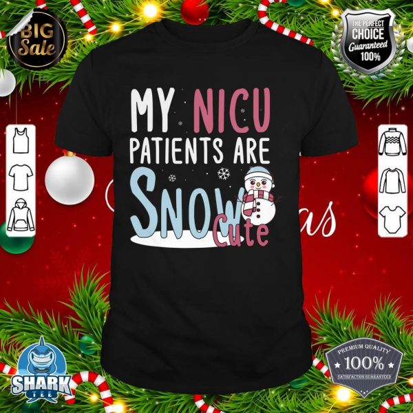 Christmas NICU Nurse Funny My NICU Patients Are Snow Cute shirt