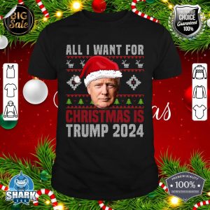 All I Want For Christmas Is Santa Trump 2024 Ugly Christmas shirt