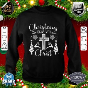 Christmas Begins With Christ Xmas Day Christian Religious sweatshirt