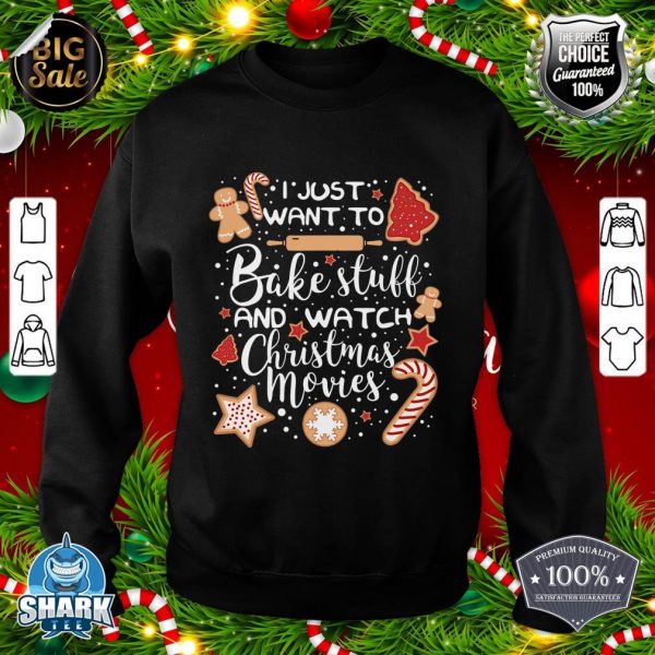 I Just Want To Bake and Watch Christmas Movies sweatshirt