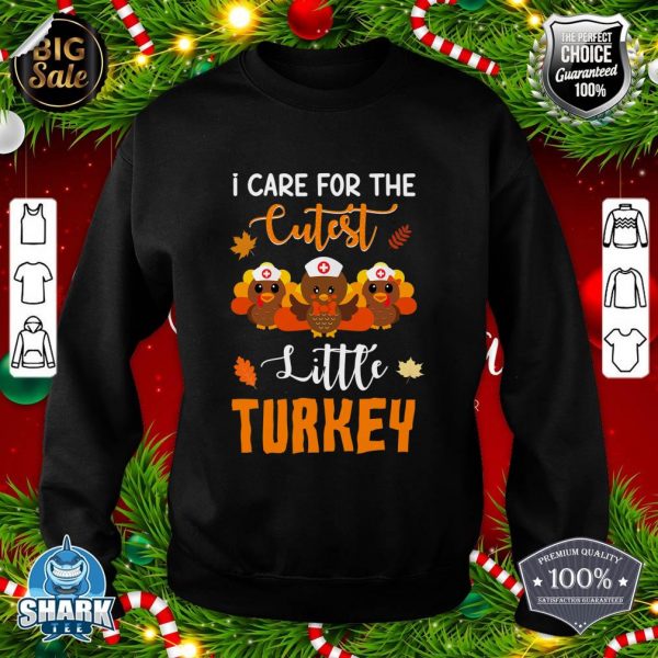 I Care For TheCutest Little Turkeys Thanksgiving sweatshirt