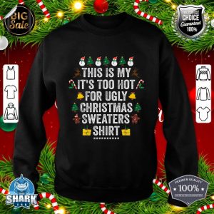 This Is My It's Too Hot For Ugly Christma Shirt Xmas Holiday sweatshirt
