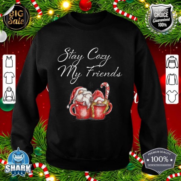 Cozy Christmas Gnomes and Hot Cocoa Stay Cozy My Friends sweatshirt