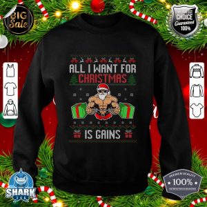 All I Want For Christmas Is Gains Ugly Christmas Fitness sweatshirt