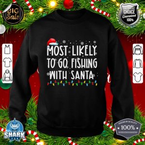 Most Likely To Go Fishing With Santa Fishing Lover Christmas sweatshirt