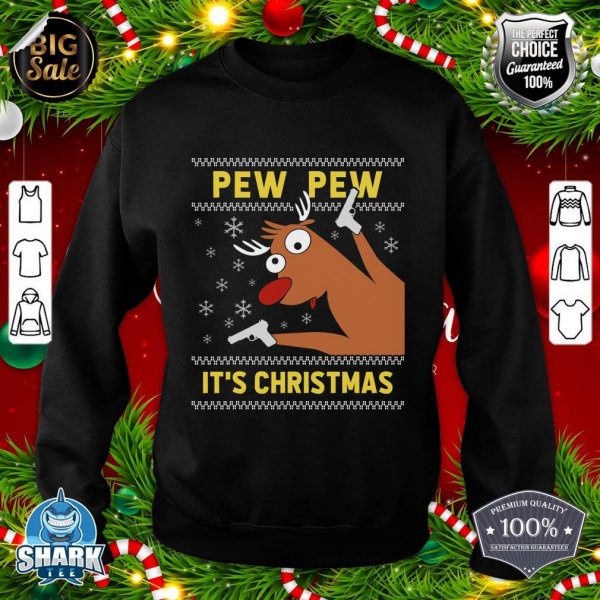 Ugly Sweater Crazy Reindeer Funny Pew Pew Its Christmas sweatshirt