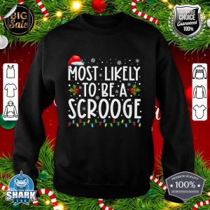 Most Likely To Be A Scrooge Funny Family Christmas Xmas sweatshirt