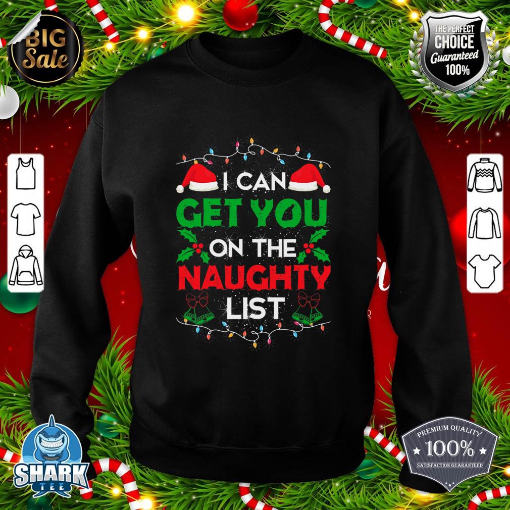 Funny Christmas I Can Get You on Naughty List sweatshirt