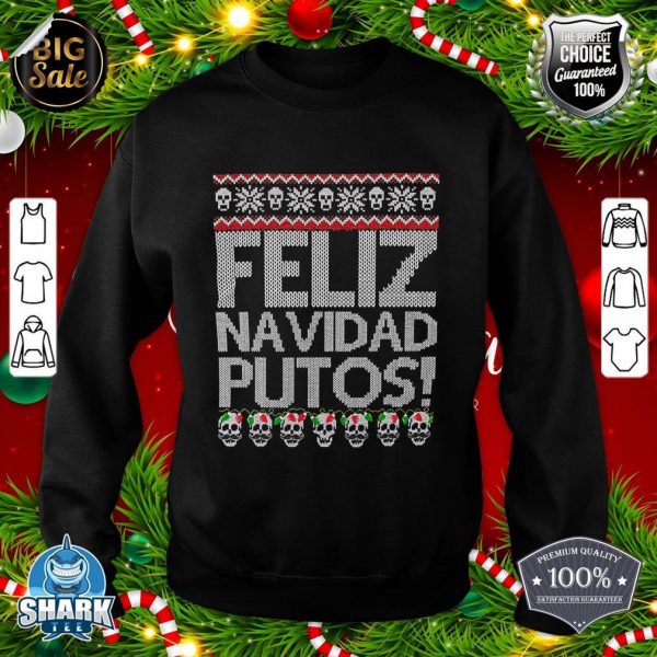 Feliz Navidad Putos Funny Mexican Ugly Xmas Party Gift sweatshirt