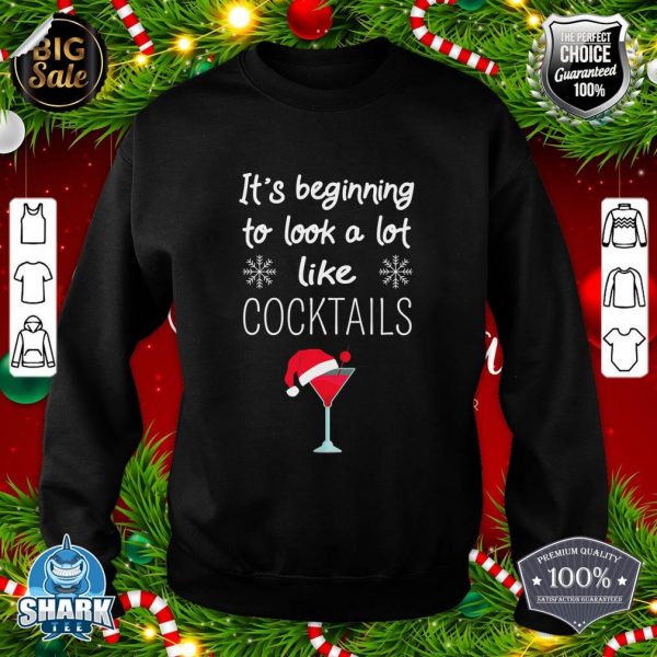 It's Beginning To Look A Lot Like Cocktails Christmas Drink sweatshirt