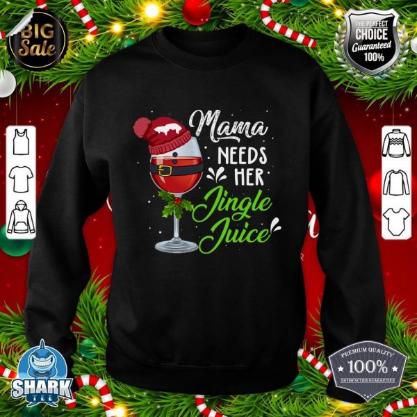 Mama Needs Her Jingle Juice Merry Christmas Funny Xmas sweatshirt