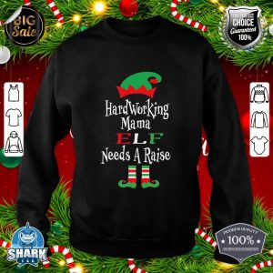 Hilarious Hardworking Mama Elf Needs A Raise Humor Christmas sweatshirt