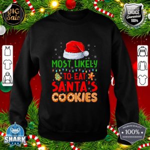 Most Likely To Eat Santas Cookies Family Christmas Holiday sweatshirt