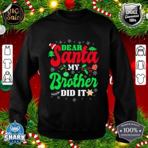 Dear santa my brother did it sweatshirt