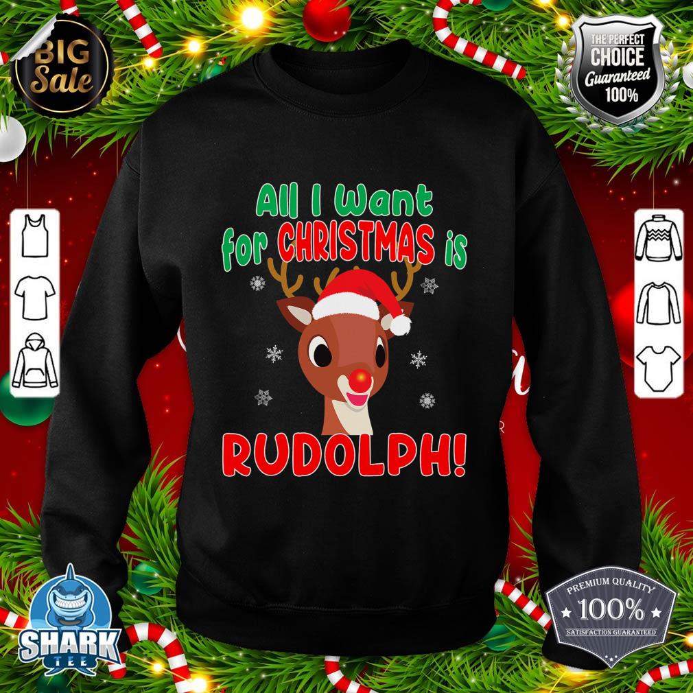 All I Want for Christmas Rudolph Red Nose Reindeer Kids Gift sweatshirt