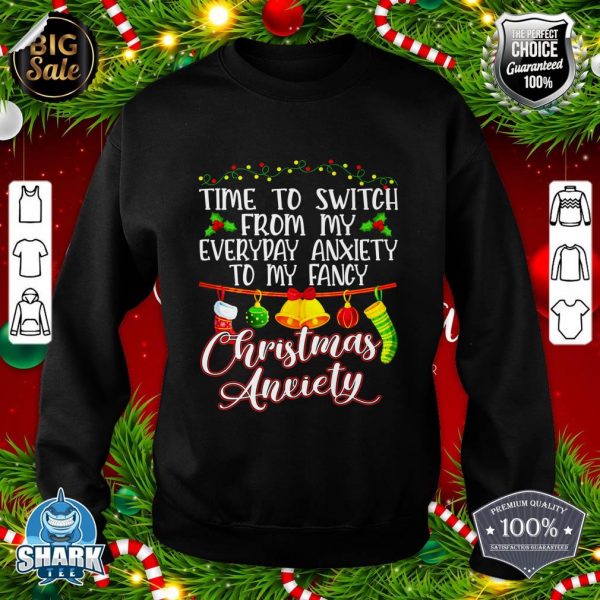 Time To Switch From My Everyday Anxiety To Fancy Christmas Premium sweatshirt