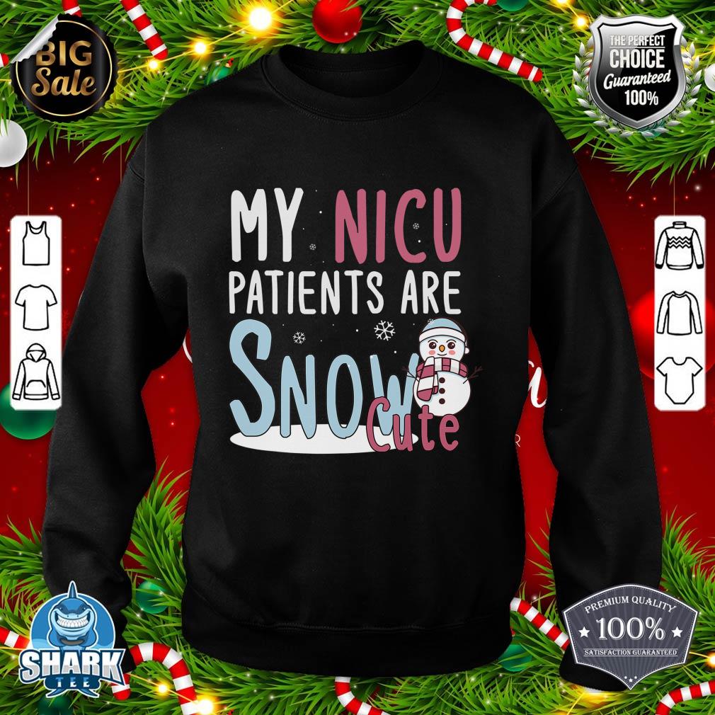 Christmas NICU Nurse Funny My NICU Patients Are Snow Cute sweatshirt
