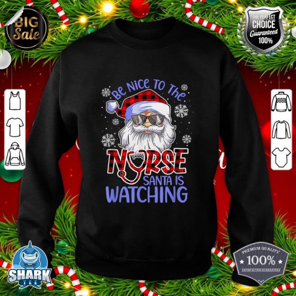 Nurse Christmas Be Nice To The Nurse Santa Is Watching sweatshirt